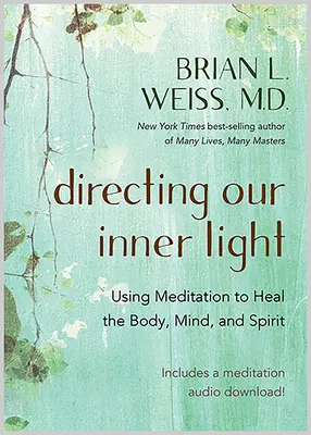 Dirigiendo Nuestra Luz Interior: Cómo utilizar la meditación para sanar el cuerpo, la mente y el espíritu - Directing Our Inner Light: Using Meditation to Heal the Body, Mind, and Spirit