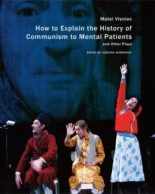 Cómo explicar la historia del comunismo a los enfermos mentales y otras obras de teatro - How to Explain the History of Communism to Mental Patients and Other Plays
