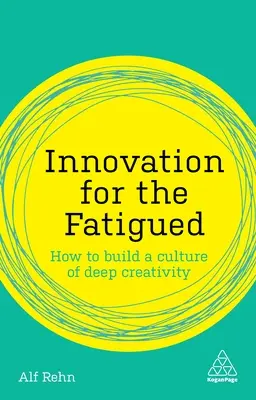 Innovación para los cansados: Cómo construir una cultura de creatividad profunda - Innovation for the Fatigued: How to Build a Culture of Deep Creativity