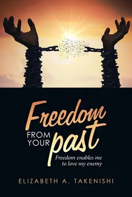 Libertad de tu pasado: La libertad me permite amar a mi enemigo - Freedom from Your Past: Freedom Enables Me to Love My Enemy