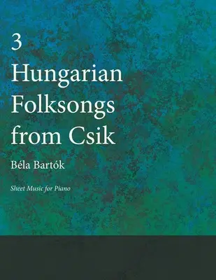 Tres canciones populares húngaras de Csik - Partituras para piano - Three Hungarian Folksongs from Csik - Sheet Music for Piano