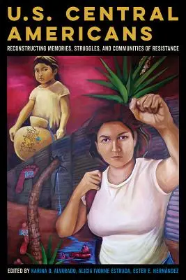 Centroamericanos en Estados Unidos: Reconstruyendo memorias, luchas y comunidades de resistencia - U.S. Central Americans: Reconstructing Memories, Struggles, and Communities of Resistance