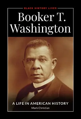 Booker T. Washington: Una vida en la historia de Estados Unidos - Booker T. Washington: A Life in American History