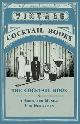 The Cocktail Book - Un manual de aparador para caballeros - The Cocktail Book - A Sideboard Manual for Gentlemen