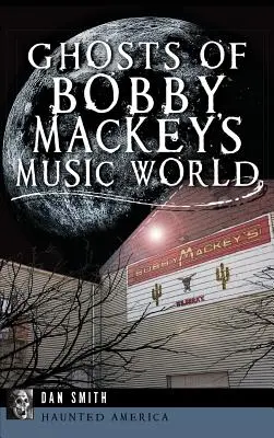 Los fantasmas del mundo musical de Bobby Mackey - Ghosts of Bobby Mackey's Music World