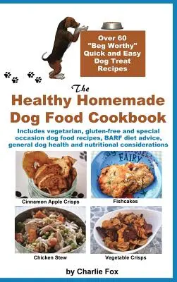 The Healthy Homemade Dog Food Cookbook: Más de 60 recetas de comida para perros fáciles y rápidas que merecen la pena. - The Healthy Homemade Dog Food Cookbook: Over 60 Beg-Worthy Quick and Easy Dog Treat Recipes