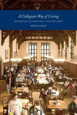 Una forma de vida universitaria: Los colegios mayores y la educación en Yale - A Collegiate Way of Living: Residential Colleges and a Yale Education