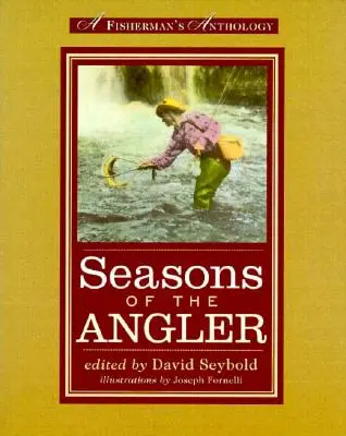 Seasons of the Angler: Antología de un pescador - Seasons of the Angler: A Fisherman's Anthology