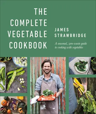 The Complete Vegetable Cookbook: Una guía estacional y sin desperdicios para cocinar con verduras - The Complete Vegetable Cookbook: A Seasonal, Zero-Waste Guide to Cooking with Vegetables