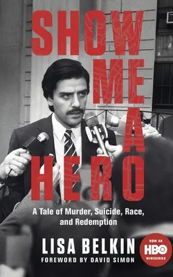 Show Me a Hero - A Tale of Murder, Suicide, Race, and Redemption (Enséñame un héroe: historia de asesinato, suicidio, raza y redención) - Show Me a Hero - A Tale of Murder, Suicide, Race, and Redemption