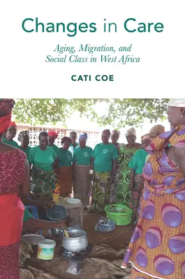 Cambios en los cuidados: Envejecimiento, migración y clase social en África Occidental - Changes in Care: Aging, Migration, and Social Class in West Africa