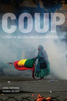 Golpe de Estado: Una historia de violencia y resistencia en Bolivia - Coup: A Story of Violence and Resistance in Bolivia