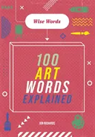 Palabras sabias: 100 palabras de arte explicadas - Wise Words: 100 Art Words Explained