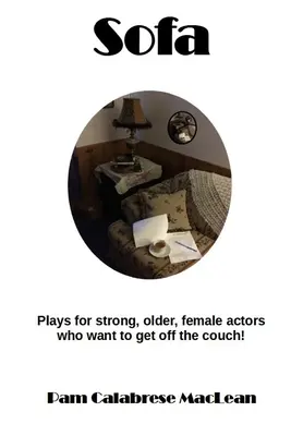 Sofá: Obras para personajes femeninos fuertes y mayores que quieren levantarse del sofá - Sofa: Plays for strong, older, female characters who want to get off the couch!