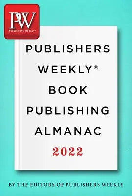 Publishers Weekly Book Publishing Almanac 2022: Una clase magistral sobre el arte de llevar los libros a los lectores - Publishers Weekly Book Publishing Almanac 2022: A Master Class in the Art of Bringing Books to Readers