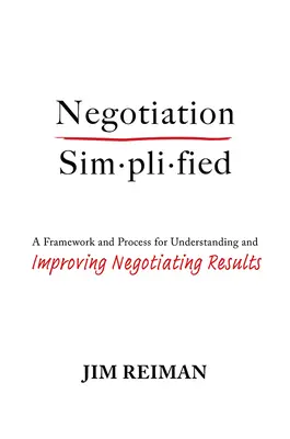 La negociación simplificada: Un marco y un proceso para comprender y mejorar los resultados de la negociación - Negotiation Simplified: A Framework and Process for Understanding and Improving Negotiating Results