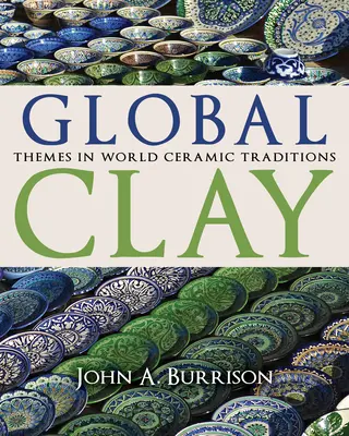 Global Clay: Temas de las tradiciones cerámicas del mundo - Global Clay: Themes in World Ceramic Traditions
