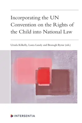 Incorporación de la Convención sobre los Derechos del Niño a la legislación nacional - Incorporating the Un Convention on the Rights of the Child Into National Law