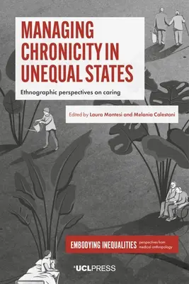 Gestión de la cronicidad en Estados desiguales: Perspectivas etnográficas sobre los cuidados - Managing Chronicity in Unequal States: Ethnographic Perspectives on Caring