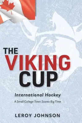 La Copa de los Vikingos: Hockey internacional: Una pequeña ciudad universitaria puntúa a lo grande - The Viking Cup: International Hockey: A Small College Town Scores Big Time