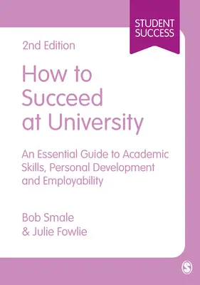 Cómo tener éxito en la universidad: Una guía esencial de habilidades académicas, desarrollo personal y empleabilidad - How to Succeed at University: An Essential Guide to Academic Skills, Personal Development & Employability