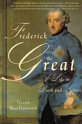 Federico el Grande: Una vida de hechos y cartas - Frederick the Great: A Life in Deed and Letters