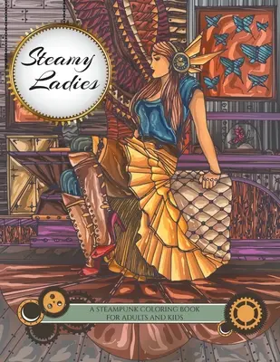 Las damas del vapor: Un libro para colorear Steampunk - Steamy Ladies: A Steampunk Coloring Book