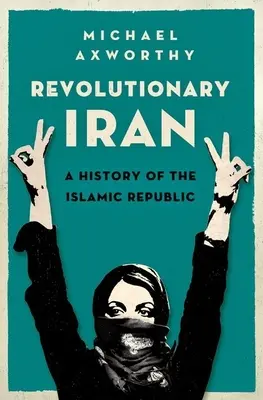 El Irán revolucionario: Historia de la República Islámica - Revolutionary Iran: A History of the Islamic Republic