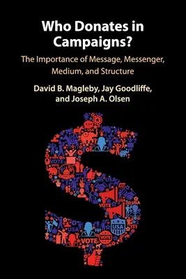 ¿Quién dona en las campañas? La importancia del mensaje, el mensajero, el medio y la estructura - Who Donates in Campaigns?: The Importance of Message, Messenger, Medium, and Structure