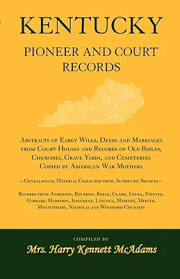 Kentucky Pioneer And Court Records: La historia de un hombre que se ha convertido en un ser humano, que se ha convertido en un ser humano, que se ha convertido en un ser humano, - Kentucky Pioneer And Court Records: Abstracts of Early Wills, Deeds and Marriages From Court Houses and Records of Old Bibles, Churches, Grave Yards,