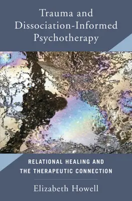 Psicoterapia basada en el trauma y la disociación: La curación relacional y la conexión terapéutica - Trauma and Dissociation Informed Psychotherapy: Relational Healing and the Therapeutic Connection