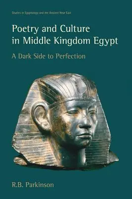 Poesía y cultura en el Egipto del Reino Medio: El lado oscuro de la perfección - Poetry and Culture in Middle Kingdom Egypt: A Dark Side to Perfection