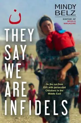 Dicen que somos infieles - Huyendo con los cristianos perseguidos en Oriente Medio - They Say We Are Infidels - On the run with persecuted Christians in the Middle East