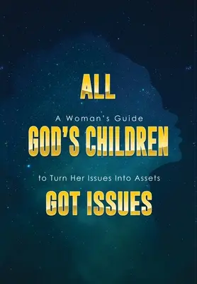 Todos los hijos de Dios tienen problemas: Guía de la mujer para convertir sus problemas en ventajas - All God's Children Got Issues: A Woman's Guide to Turn Her Issues Into Assets