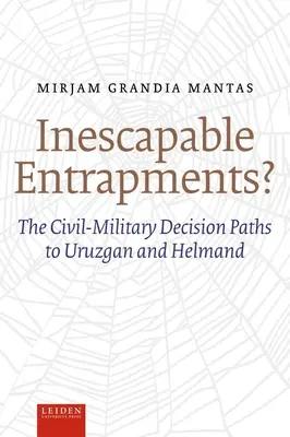 Inescapable Entrapments? Las vías de decisión civil-militar en Uruzgan y Helmand - Inescapable Entrapments?: The Civil-Military Decision Paths to Uruzgan and Helmand