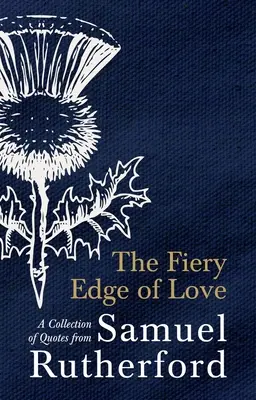 El ardiente filo del amor: Una colección de citas de Samuel Rutherford - The Fiery Edge of Love: A Collection of Quotes from Samuel Rutherford