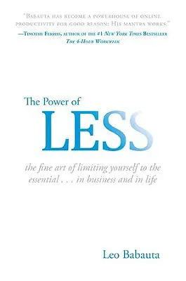 El poder de menos: El fino arte de limitarse a lo esencial... en los negocios y en la vida - The Power of Less: The Fine Art of Limiting Yourself to the Essential...in Business and in Life