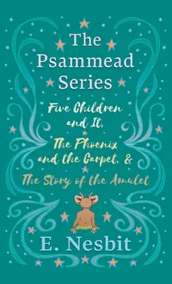 Cinco niños y eso, El fénix y la alfombra y La historia del amuleto: Serie Psammead - Libros 1 - 3 - Five Children and It, The Phoenix and the Carpet, and The Story of the Amulet: The Psammead Series - Books 1 - 3