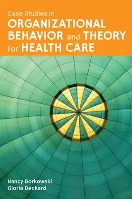 Casos prácticos de comportamiento organizativo y teoría de la atención sanitaria - Case Studies in Organizational Behavior and Theory for Health Care