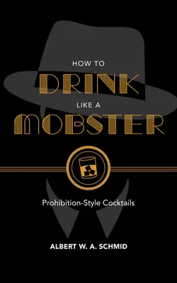 Cómo beber como un mafioso: Cócteles al estilo de la Ley Seca - How to Drink Like a Mobster: Prohibition-Style Cocktails