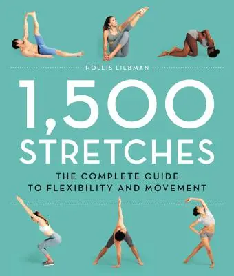 1.500 estiramientos: La guía completa de la flexibilidad y el movimiento - 1,500 Stretches: The Complete Guide to Flexibility and Movement