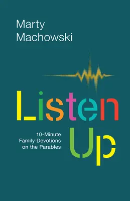 Escucha: Devociones familiares de 10 minutos sobre las parábolas - Listen Up: 10-Minute Family Devotions on the Parables