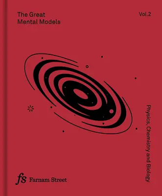 Los Grandes Modelos Mentales Volumen 2: Física, Química y Biología - The Great Mental Models Volume 2: Physics, Chemistry and Biology