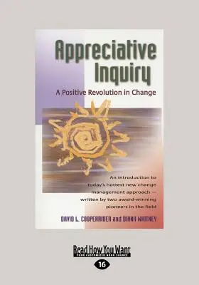 Appreciative Inquiry: Una revolución positiva en el cambio (Letra grande 16pt) - Appreciative Inquiry: A Positive Revolution in Change (Large Print 16pt)