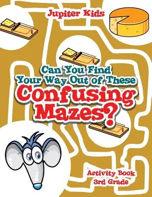 ¿Puedes encontrar la salida de estos confusos laberintos? Libro de Actividades 3er Grado - Can You Find Your Way Out of These Confusing Mazes?: Activity Book 3rd Grade