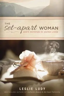 La mujer apartada: La invitación de Dios a una vida sagrada - The Set-Apart Woman: God's Invitation to Sacred Living