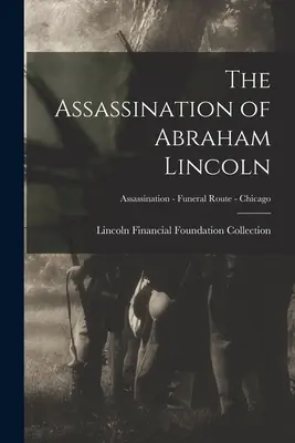 El asesinato de Abraham Lincoln; Assassination - Funeral Route - Chicago - The Assassination of Abraham Lincoln; Assassination - Funeral Route - Chicago