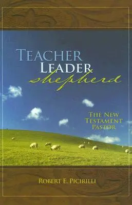 Maestro, Líder, Pastor: El Pastor del Nuevo Testamento - Teacher, Leader, Shepherd: The New Testament Pastor