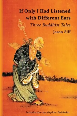 Si hubiera escuchado con otros oídos: tres cuentos budistas - If Only I Had Listened with Different Ears: Three Buddhist Tales