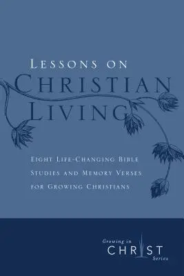 Lecciones sobre la vida cristiana: Ocho estudios bíblicos que cambian la vida y versículos de memoria para cristianos en crecimiento - Lessons on Christian Living: Eight Life-Changing Bible Studies and Memory Verses for Growing Christians